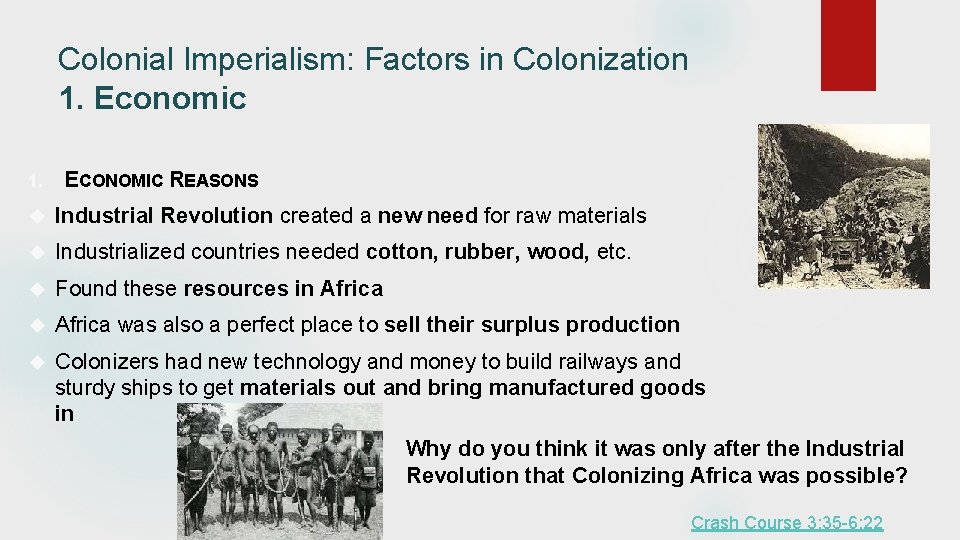 Colonial Imperialism: Factors in Colonization 1. Economic 1. ECONOMIC REASONS Industrial Revolution created a