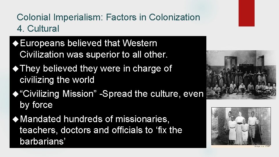 Colonial Imperialism: Factors in Colonization 4. Cultural Europeans believed that Western Civilization was superior