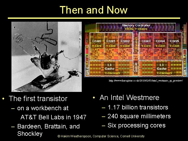 Then and Now http: //www. theregister. co. uk/2010/02/03/intel_westmere_ep_preview/ • The first transistor • An Then and Now http: //www. theregister. co. uk/2010/02/03/intel_westmere_ep_preview/ • The first transistor • An