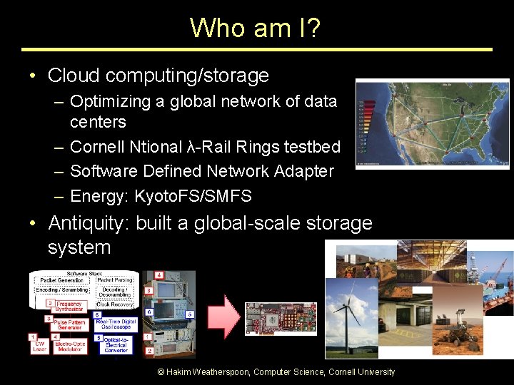 Who am I? • Cloud computing/storage – Optimizing a global network of data centers Who am I? • Cloud computing/storage – Optimizing a global network of data centers