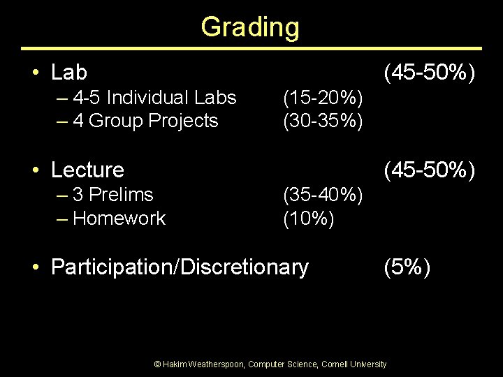 Grading • Lab (45 -50%) – 4 -5 Individual Labs – 4 Group Projects Grading • Lab (45 -50%) – 4 -5 Individual Labs – 4 Group Projects