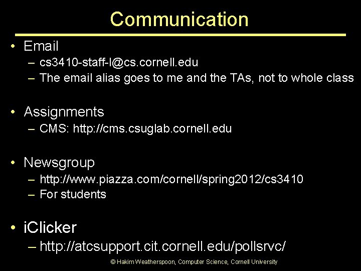 Communication • Email – cs 3410 -staff-l@cs. cornell. edu – The email alias goes Communication • Email – cs 3410 -staff-l@cs. cornell. edu – The email alias goes