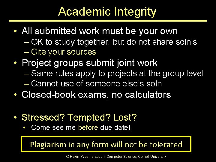 Academic Integrity • All submitted work must be your own – OK to study Academic Integrity • All submitted work must be your own – OK to study