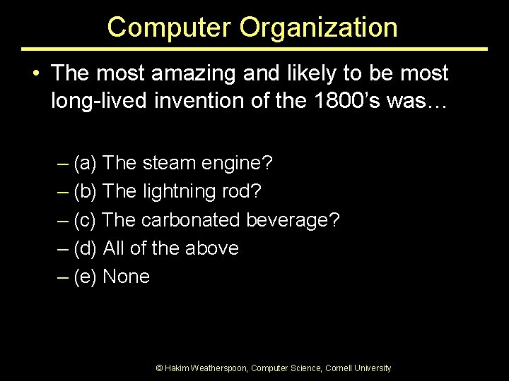 Computer Organization • The most amazing and likely to be most long-lived invention of Computer Organization • The most amazing and likely to be most long-lived invention of