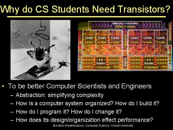 Why do CS Students Need Transistors? • To be better Computer Scientists and Engineers Why do CS Students Need Transistors? • To be better Computer Scientists and Engineers