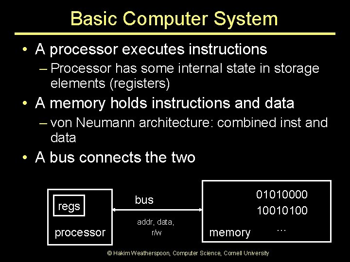 Basic Computer System • A processor executes instructions – Processor has some internal state Basic Computer System • A processor executes instructions – Processor has some internal state