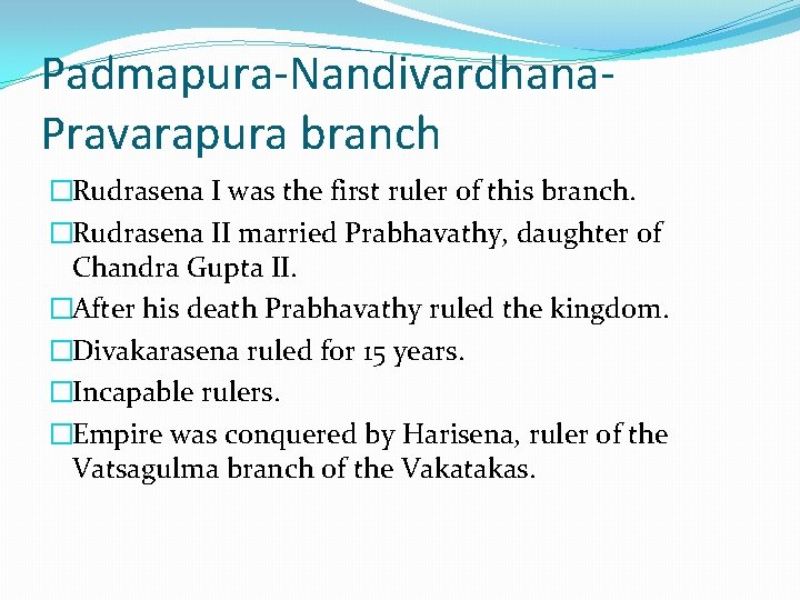 Padmapura-Nandivardhana. Pravarapura branch �Rudrasena I was the first ruler of this branch. �Rudrasena II