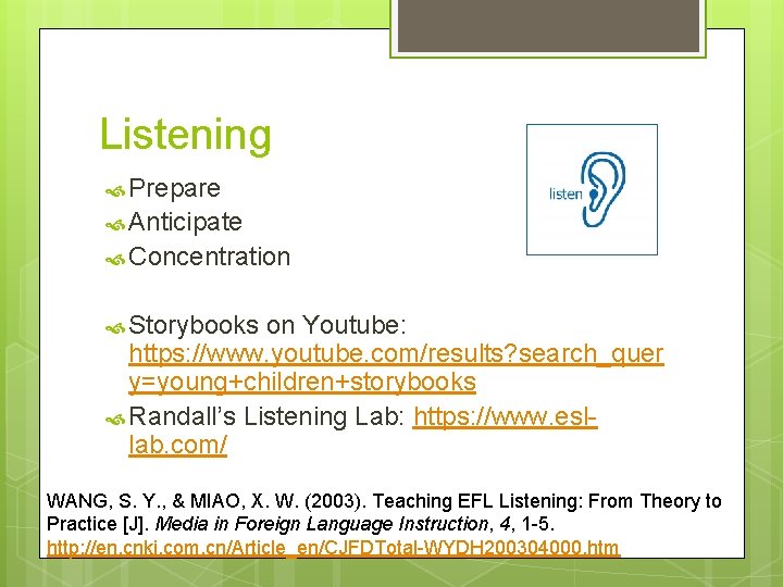 Listening Prepare Anticipate Concentration Storybooks on Youtube: https: //www. youtube. com/results? search_quer y=young+children+storybooks Randall’s