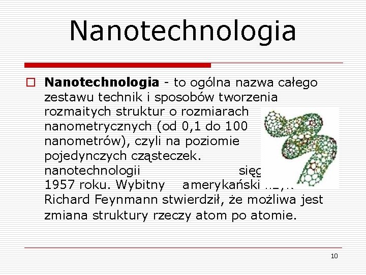 Nanotechnologia o Nanotechnologia - to ogólna nazwa całego zestawu technik i sposobów tworzenia rozmaitych