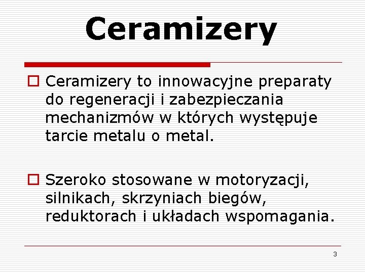 Ceramizery o Ceramizery to innowacyjne preparaty do regeneracji i zabezpieczania mechanizmów w których występuje