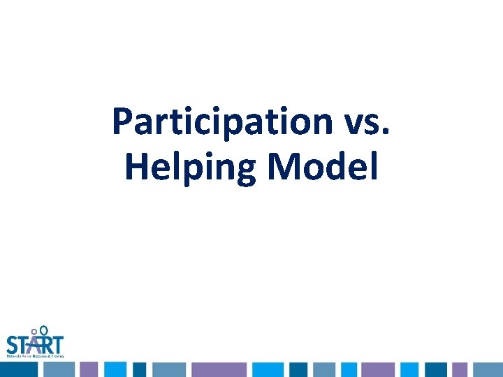 Participation vs. Helping Model Participation vs. Helping Model