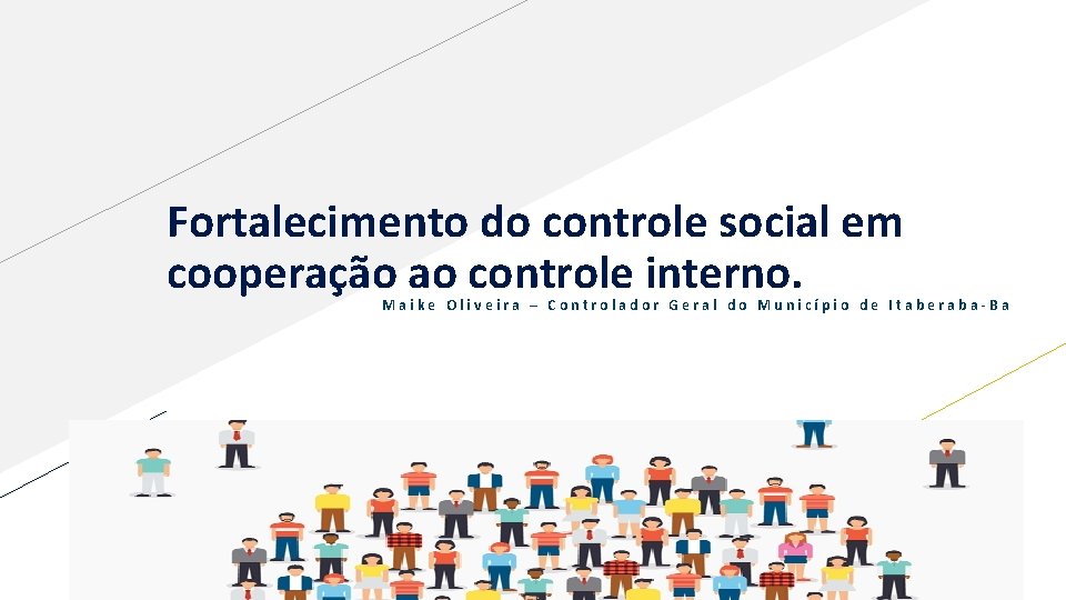 Fortalecimento do controle social em cooperação ao controle interno. Maike Oliveira – Controlador Geral