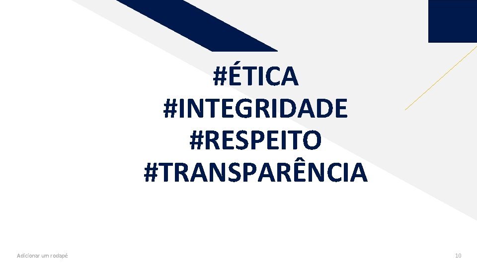 RF #ÉTICA #INTEGRIDADE #RESPEITO #TRANSPARÊNCIA Adicionar um rodapé 10 