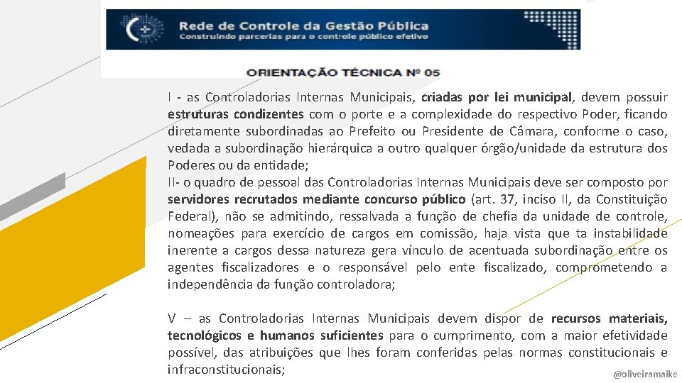 I - as Controladorias Internas Municipais, criadas por lei municipal, devem possuir estruturas condizentes