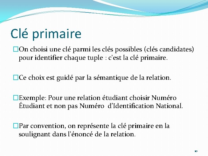 Clé primaire �On choisi une clé parmi les clés possibles (clés candidates) pour identifier