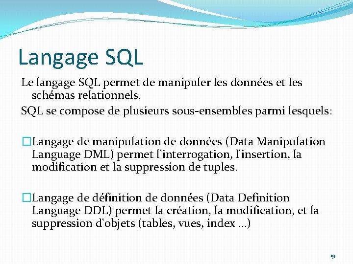 Langage SQL Le langage SQL permet de manipuler les données et les schémas relationnels.