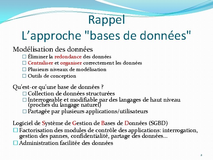 Rappel L’approche "bases de données" Modélisation des données � Éliminer la redondance des données