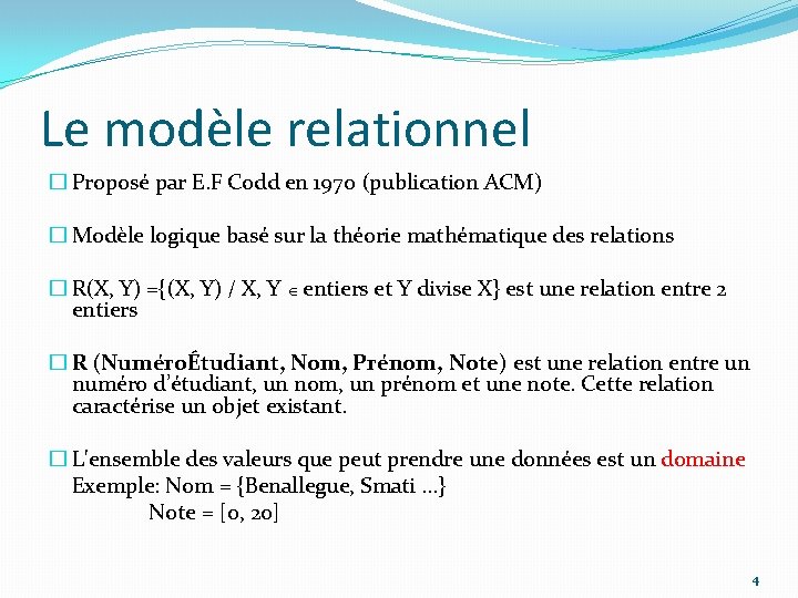 Le modèle relationnel � Proposé par E. F Codd en 1970 (publication ACM) �