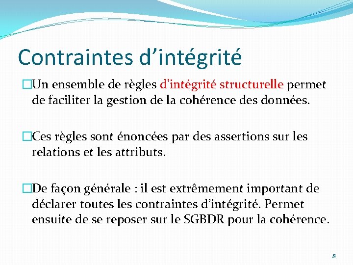 Contraintes d’intégrité �Un ensemble de règles d'intégrité structurelle permet de faciliter la gestion de