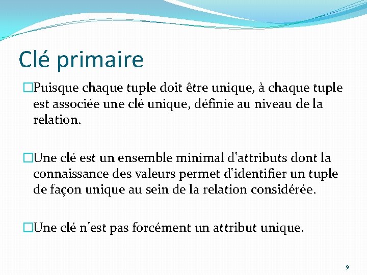 Clé primaire �Puisque chaque tuple doit être unique, à chaque tuple est associée une