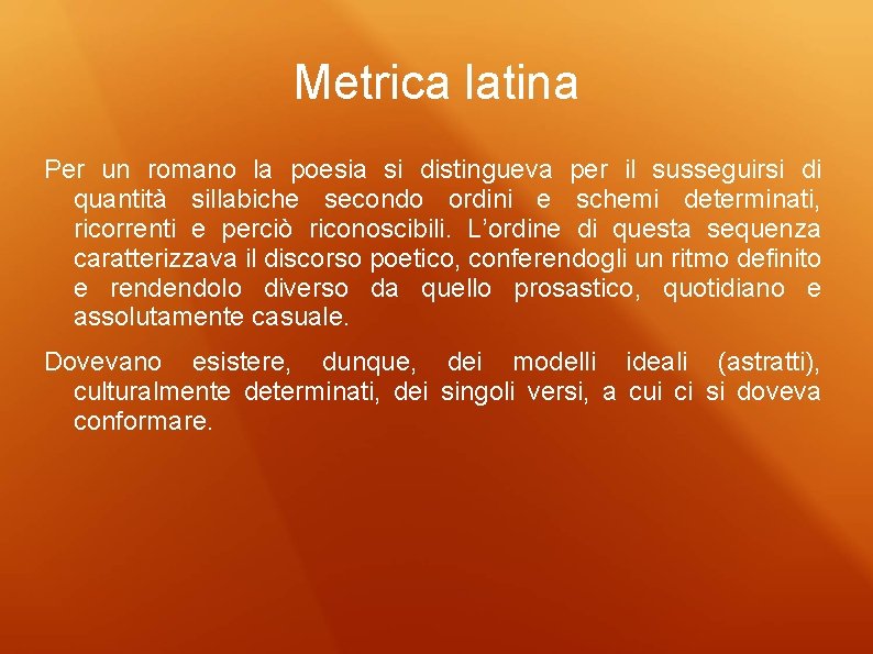 Metrica latina Per un romano la poesia si distingueva per il susseguirsi di quantità