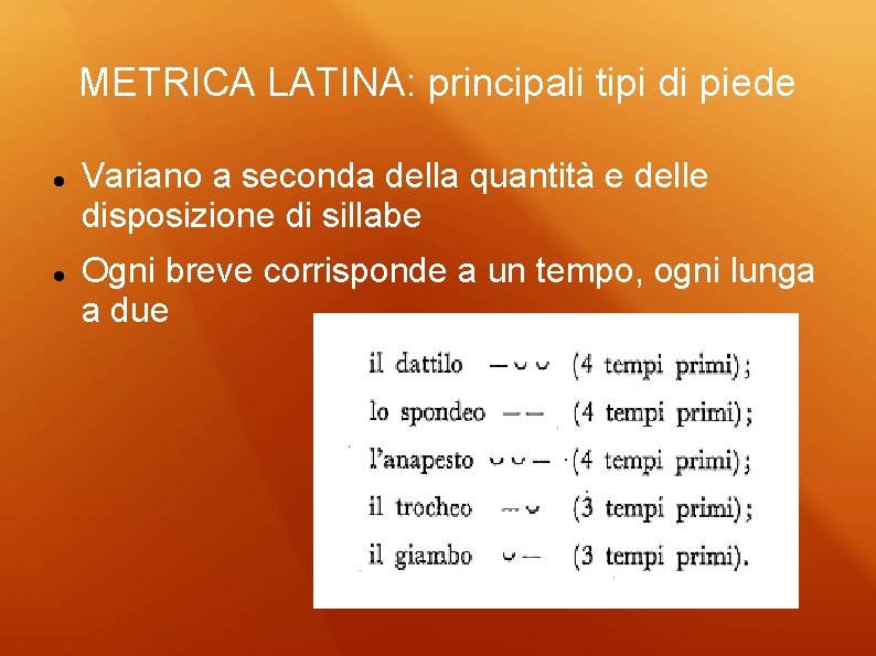 METRICA LATINA: principali tipi di piede Variano a seconda della quantità e delle disposizione