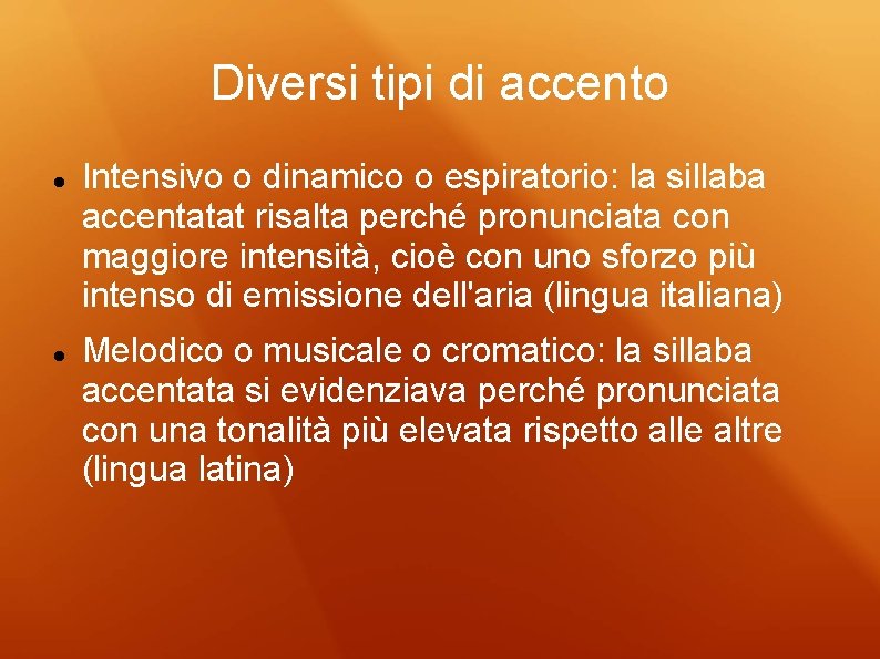 Diversi tipi di accento Intensivo o dinamico o espiratorio: la sillaba accentatat risalta perché