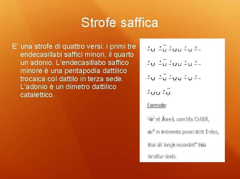 Strofe saffica E’ una strofe di quattro versi: i primi tre endecasillabi saffici minori,