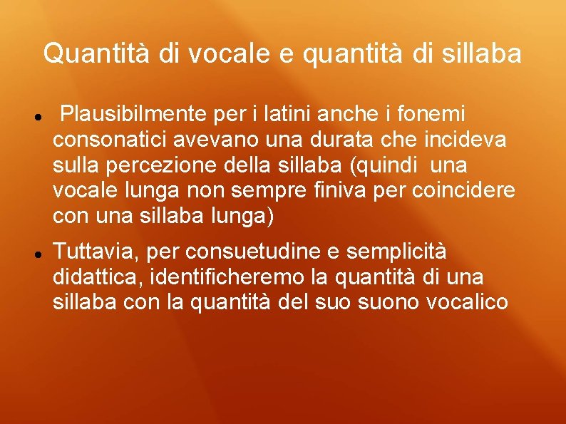 Quantità di vocale e quantità di sillaba Plausibilmente per i latini anche i fonemi Quantità di vocale e quantità di sillaba Plausibilmente per i latini anche i fonemi