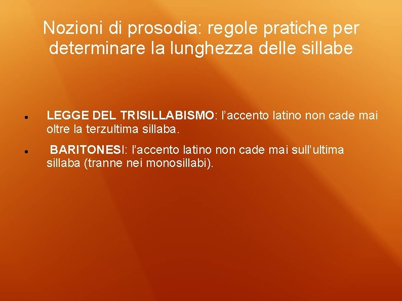 Nozioni di prosodia: regole pratiche per determinare la lunghezza delle sillabe LEGGE DEL TRISILLABISMO: Nozioni di prosodia: regole pratiche per determinare la lunghezza delle sillabe LEGGE DEL TRISILLABISMO: