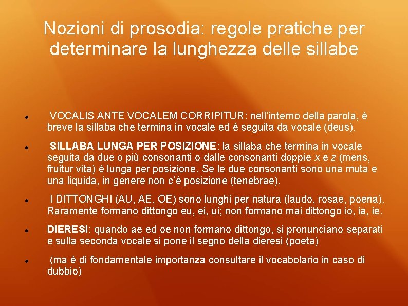 Nozioni di prosodia: regole pratiche per determinare la lunghezza delle sillabe VOCALIS ANTE VOCALEM