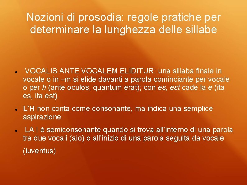 Nozioni di prosodia: regole pratiche per determinare la lunghezza delle sillabe VOCALIS ANTE VOCALEM