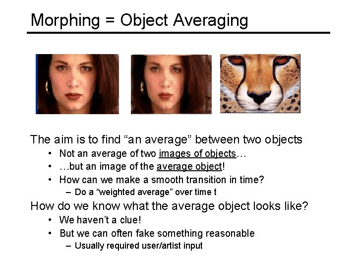 Morphing = Object Averaging The aim is to find “an average” between two objects