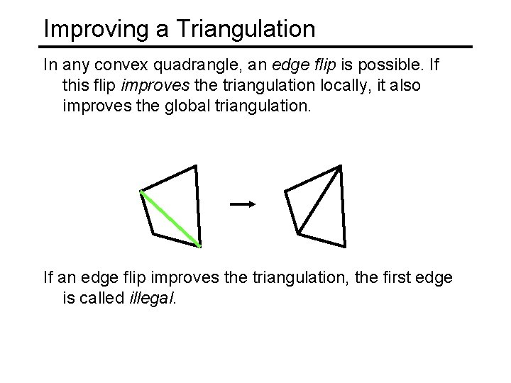 Improving a Triangulation In any convex quadrangle, an edge flip is possible. If this