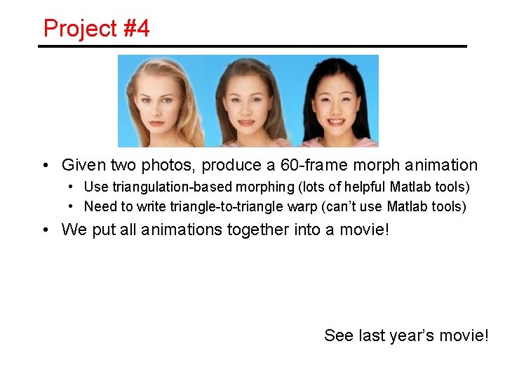 Project #4 • Given two photos, produce a 60 -frame morph animation • Use