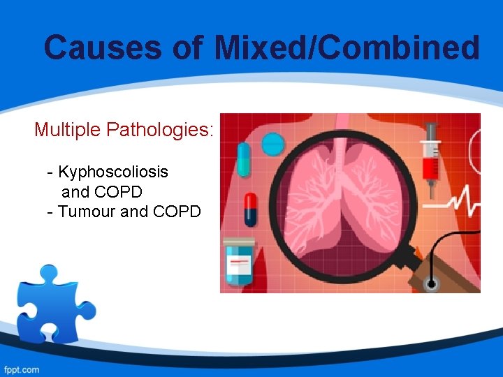 Causes of Mixed/Combined Multiple Pathologies: - Kyphoscoliosis and COPD - Tumour and COPD 