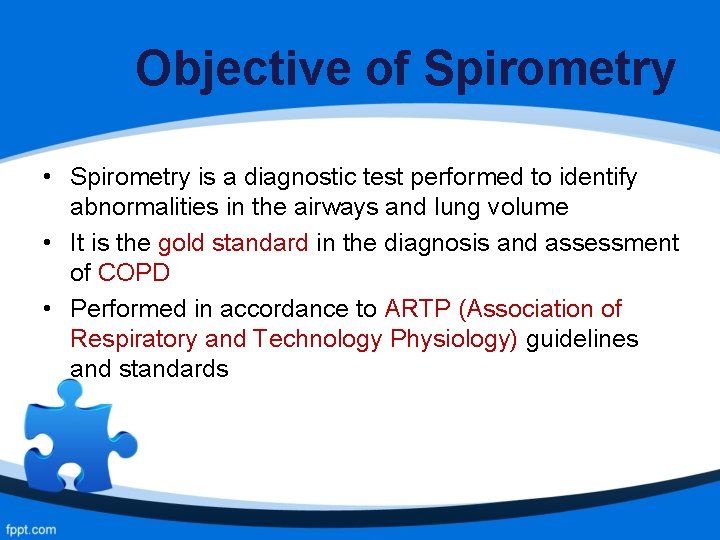 Objective of Spirometry • Spirometry is a diagnostic test performed to identify abnormalities in