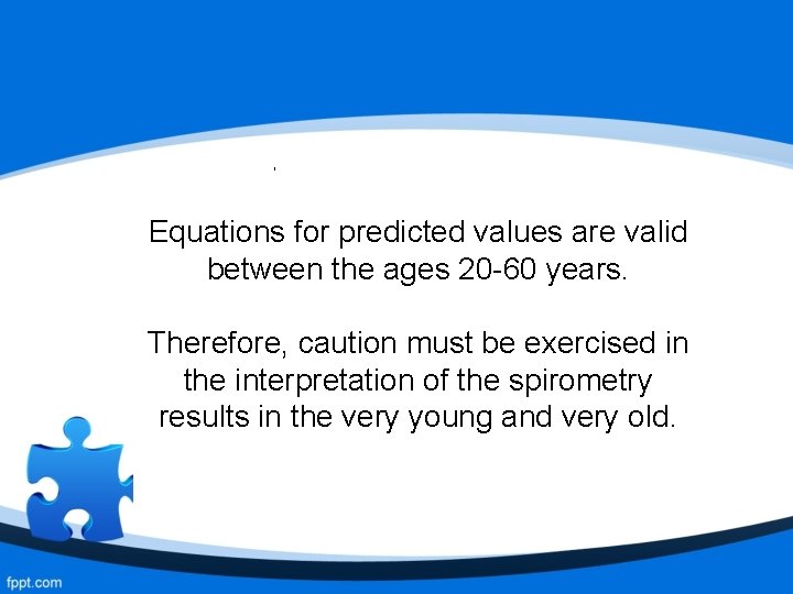 25 Years Equations for predicted values are valid 55 Years between the ages 20