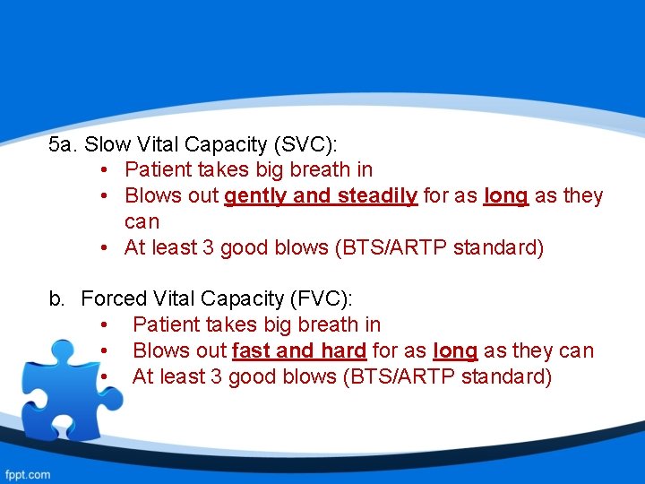 5 a. Slow Vital Capacity (SVC): • Patient takes big breath in • Blows