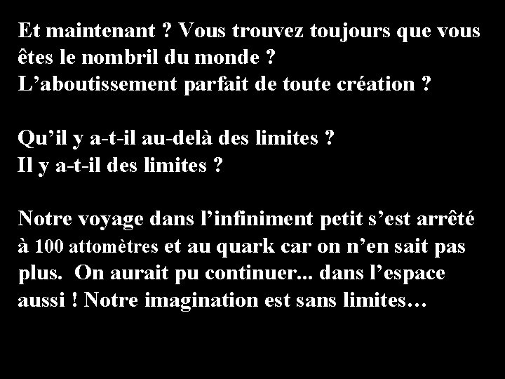 Et maintenant ? Vous trouvez toujours que vous êtes le nombril du monde ?