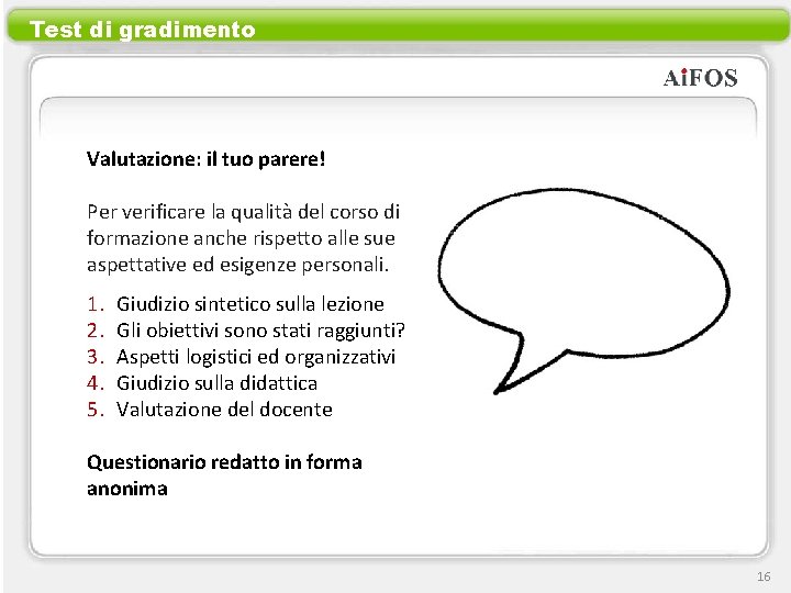 Test di gradimento Valutazione: il tuo parere! Per verificare la qualità del corso di