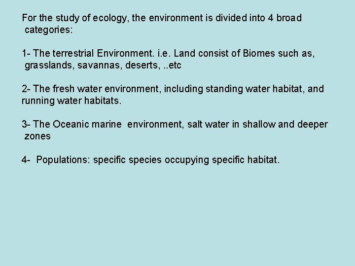 For the study of ecology, the environment is divided into 4 broad categories: 1