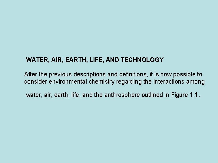 WATER, AIR, EARTH, LIFE, AND TECHNOLOGY After the previous descriptions and definitions, it is