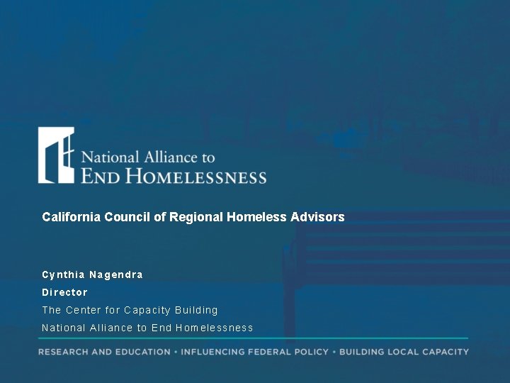 California Council of Regional Homeless Advisors Cynthia Nagendra Director The Center for Capacity Building