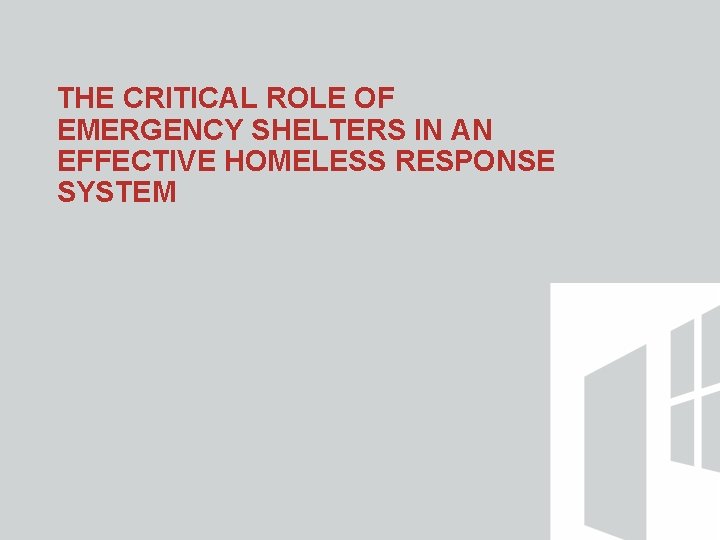 THE CRITICAL ROLE OF EMERGENCY SHELTERS IN AN EFFECTIVE HOMELESS RESPONSE SYSTEM 