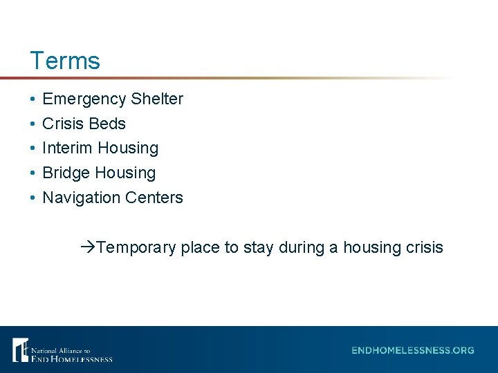Terms • • • Emergency Shelter Crisis Beds Interim Housing Bridge Housing Navigation Centers