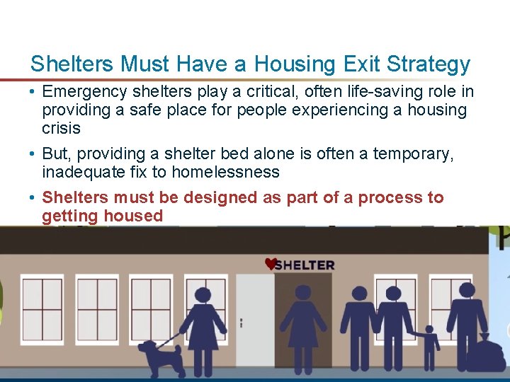 Shelters Must Have a Housing Exit Strategy • Emergency shelters play a critical, often