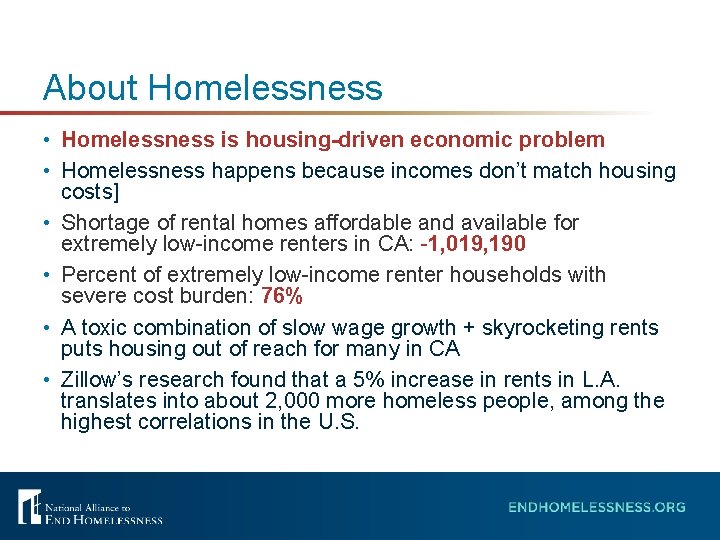 About Homelessness • Homelessness is housing-driven economic problem • Homelessness happens because incomes don’t