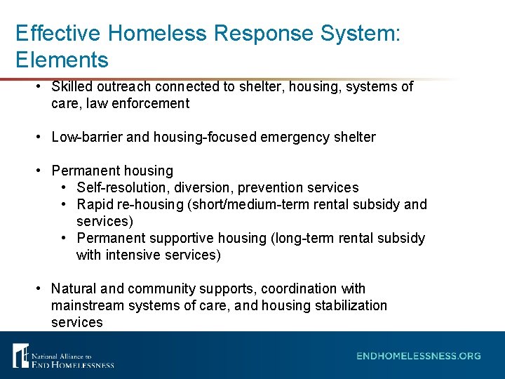 Effective Homeless Response System: Elements • Skilled outreach connected to shelter, housing, systems of