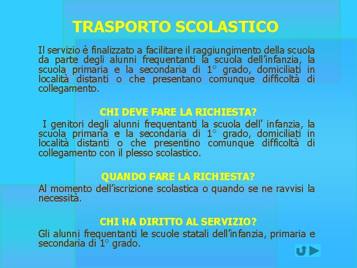 TRASPORTO SCOLASTICO Il servizio è finalizzato a facilitare il raggiungimento della scuola da parte